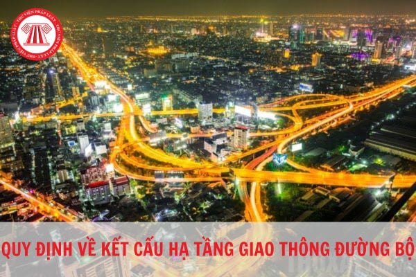 Thế nào là kết cấu hạ tầng giao thông đường bộ và nội dung của quản lý và bảo vệ kết cấu hạ tầng giao thông đường bộ là gì?