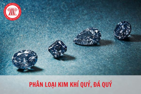 Có bao nhiêu cách phân loại kim khí quý đá quý theo quy định của pháp luật hiện hành?