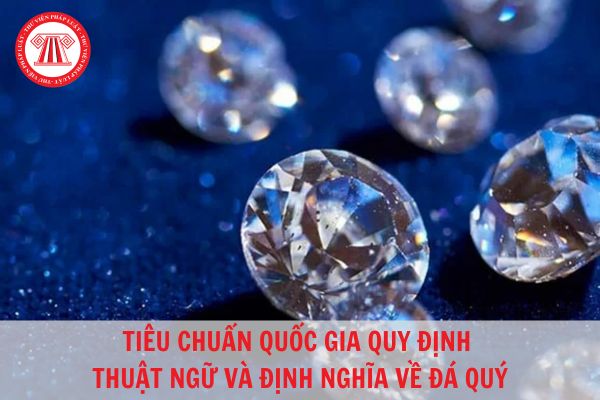 Tiêu chuẩn quốc gia TCVN 5855:2017 các thuật ngữ và định nghĩa về đá quý?