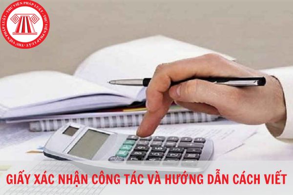 Tải về mẫu giấy xác nhận công tác chuẩn cập nhật mới nhất 2023? Hướng dẫn cách viết mẫu giấy xác nhận công tác?