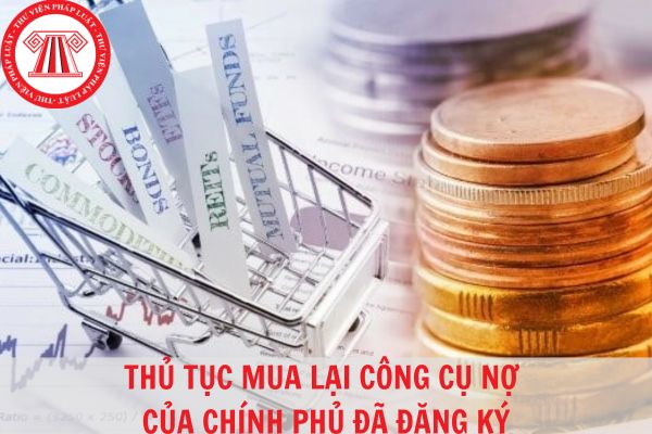 Thủ tục mua lại công cụ nợ của Chính phủ đã đăng ký tại Trung tâm Lưu ký chứng khoán Việt Nam?
