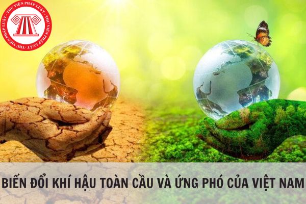 Biến đổi khí hậu toàn cầu và ứng phó của Việt Nam theo Nghị quyết 24?