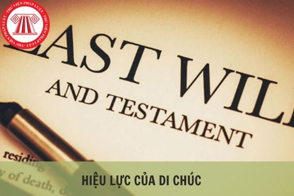 Hiệu lực của di chúc theo quy định pháp luật hiện hành quy định như thế nào?