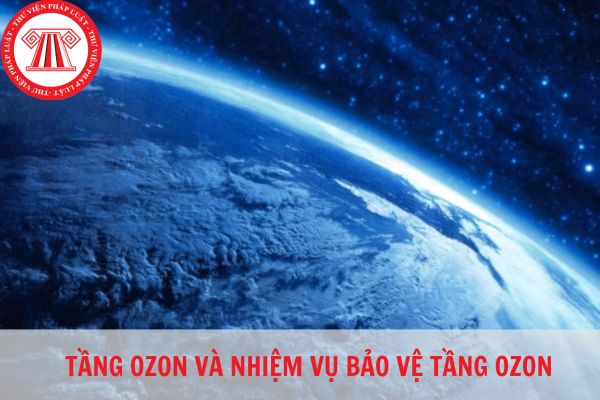 Tầng ozon là gì? Nội dung của nhiệm vụ bảo vệ tầng ozon theo quy định pháp luật hiện nay như thế nào?