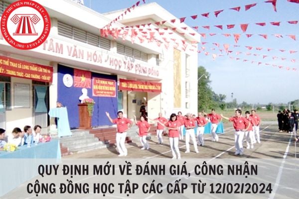 Quy định mới về đánh giá, công nhận Cộng đồng học tập các cấp từ 12/02/2024?