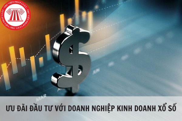 Doanh nghiệp kinh doanh xổ số tại nơi có điều kiện kinh tế xã hội khó khăn có được hưởng ưu đãi đầu tư không?