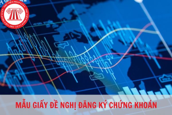 Tải về các mẫu giấy đề nghị đăng ký chứng khoán chuẩn pháp lý năm 2023 miễn phí?