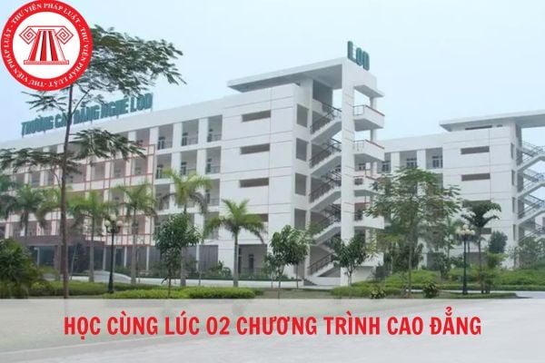 Người học cùng lúc 02 chương trình cao đẳng phải hoàn thành khóa học trong thời gian tối đa là bao lâu?