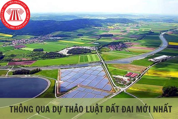 Dự thảo luật đất đai (sửa đổi) mới nhất? Luật Đất đai mới nhất dự kiến khi nào được thông qua?