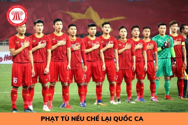 Có thể bị truy cứu trách nhiệm hình sự phạt tù đến 3 năm nếu chế lại Quốc ca?