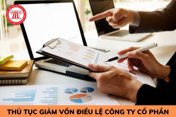 Thủ tục giảm vốn điều lệ công ty cổ phần được thực hiện như thế nào?