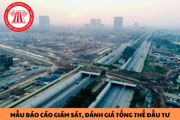 Mẫu báo cáo giám sát, đánh giá tổng thể đầu tư 6 tháng, cả năm mới nhất hiện nay?