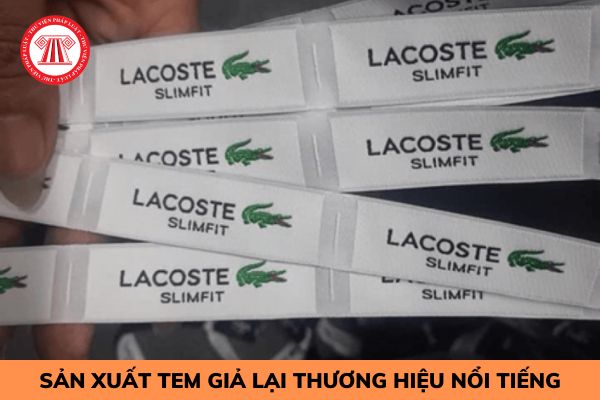 Sản xuất tem giả lại thương hiệu nổi tiêng đã được đăng ký quyền bảo hộ ở Việt Nam thì bị xử phạt như thế nào?