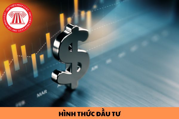 Các hình thức đầu tư hợp pháp tại Việt Nam hiện này là gì?