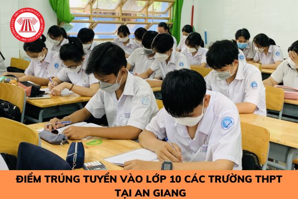 Công bố điểm trúng tuyển vào lớp 10 các trường THPT công lập tại An Giang năm học 2023?