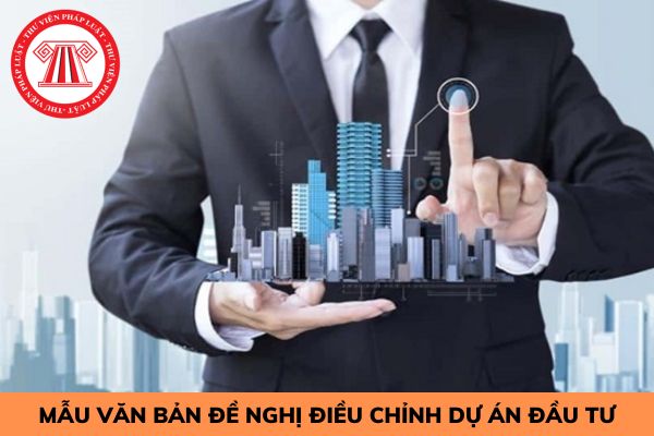 Mẫu văn bản đề nghị điều chỉnh dự án đầu tư chuyển nhượng một phần hoặc toàn bộ dự án đầu tư như thế nào?