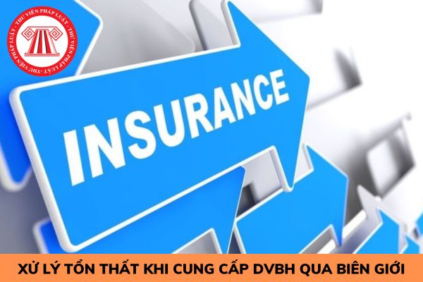 Các điều kiện về khả năng xử lý tổn thất khi cung cấp dịch vụ bảo hiểm qua biên giới là gì?