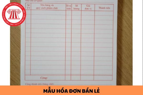 Mẫu hóa đơn bán lẻ áp dụng theo quy định hiện nay như thế nào?