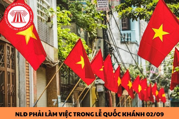 Trường hợp nào người lao động phải làm việc trong lễ Quốc khánh 02/09?