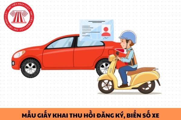 Mẫu Giấy khai thu hồi đăng ký, biển số xe năm 2023?