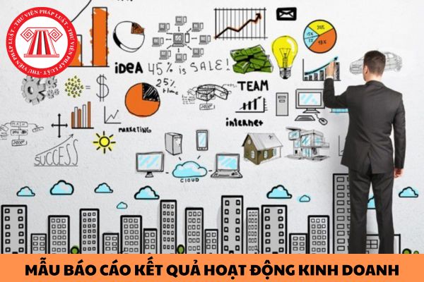 Mẫu báo cáo kết quả hoạt động kinh doanh năm 2023?