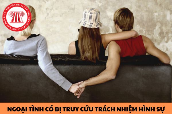 Ngoại tình có bị truy cứu trách nhiệm hình sự không?