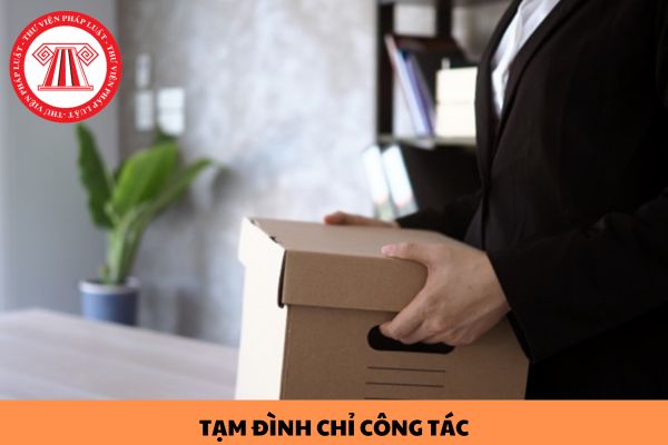 Khi nào tạm đình chỉ công tác đối với cán bộ, công chức?