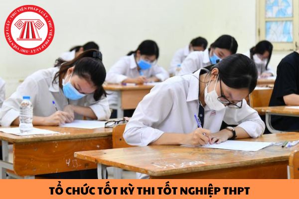 Chuẩn bị và tổ chức tốt Kỳ thi tốt nghiệp THPT năm 2024?