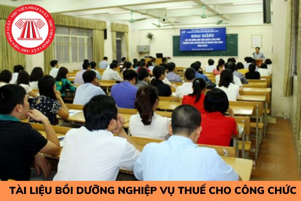 Tài liệu bồi dưỡng nghiệp vụ thuế cho công chức mới tuyển dụng?