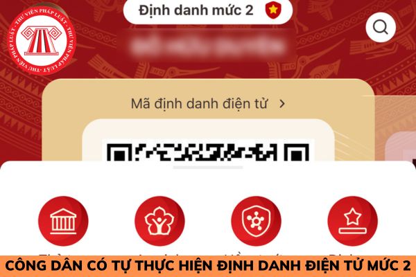 Công dân có tự thực hiện định danh điện tử mức 2 được hay không?