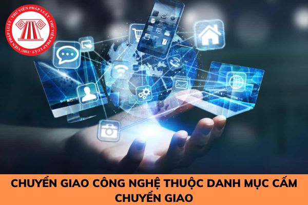 Chuyển giao công nghệ thuộc danh mục cấm chuyển giao thì bị phạt như thế nào?