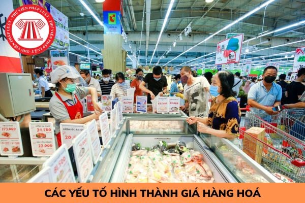 Các yếu tố nào hình thành giá của hàng hoá?