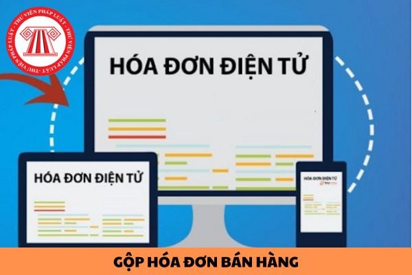 Có được gộp hóa đơn bán hàng lại xuất theo tháng cho khách hàng hay không?