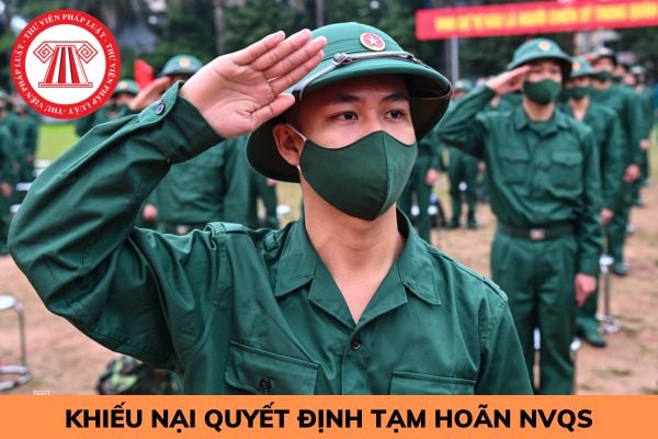 Thuộc trường hợp tạm hoãn nghĩa vụ quân sự nhưng không có tên trong danh sách tạm hoãn có được khiếu nại không?