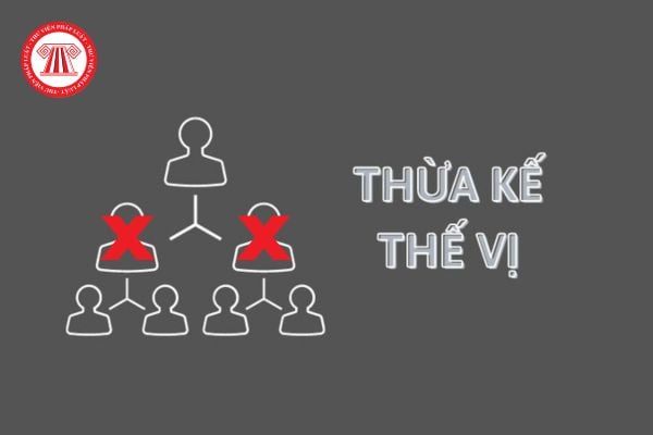 Thừa kế thế vị là gì, ai có quyền thừa kế thế vị?