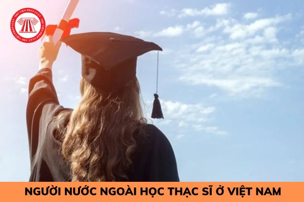 Điệu kiện để người nước ngoài học thạc sĩ theo chương trình tiếng Việt tại Việt Nam?