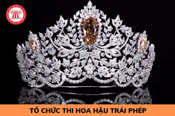 Tổ chức thi hoa hậu không xin phép bị xử lý vi phạm hành chính như thế nào?