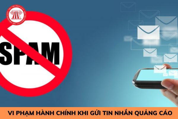 Gửi tin nhắn quảng cáo có thể bị xử lý vi phạm hành chính phạt tiền đến 20.000.000 đồng?