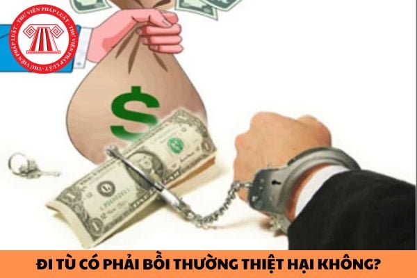 Đi tù rồi có phải bồi thường thiệt hại không?