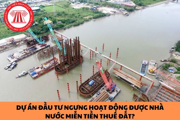 Dự án đầu tư ngưng hoạt động được Nhà nước miễn tiền thuê đất?