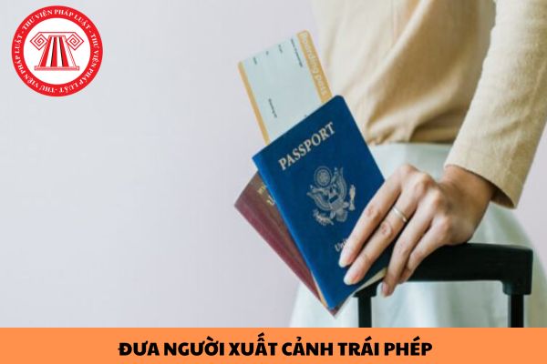 Tội đưa người xuất cảnh trái phép bị xử lý như thế nào?