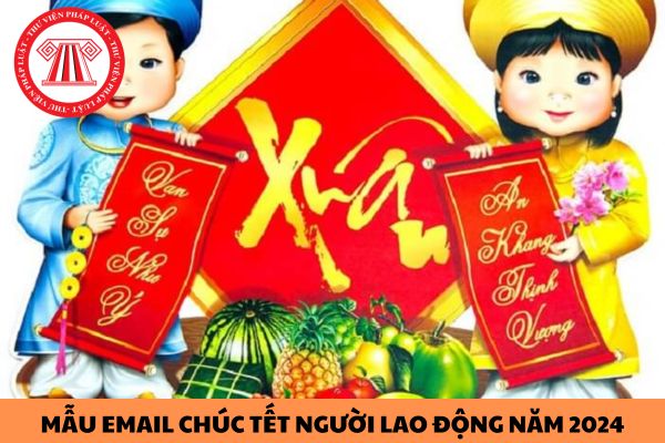 Mẫu Email chúc tết người lao động năm 2024? 