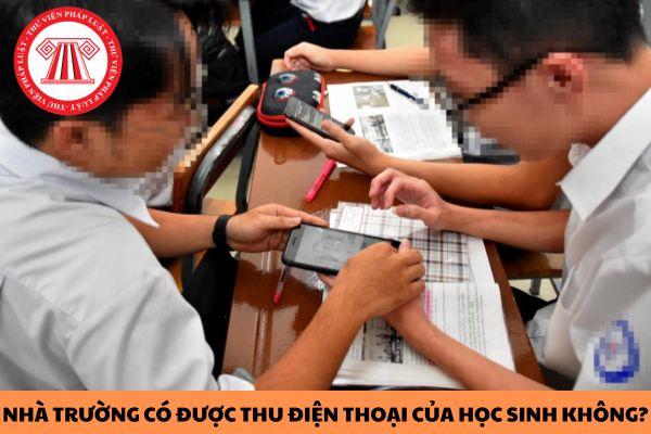 Nhà trường có được thu điện thoại của học sinh trung học không?