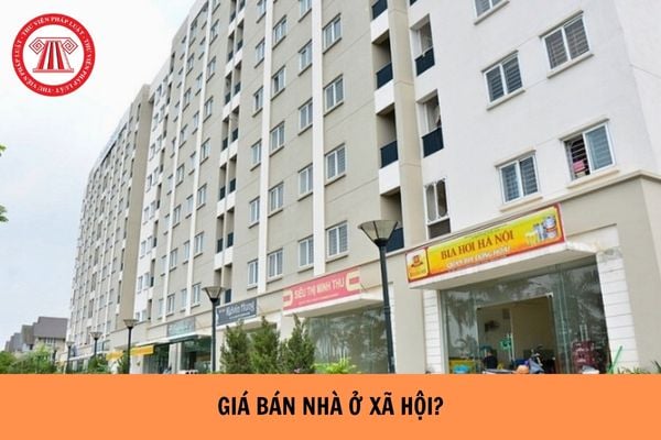 Giá bán nhà ở xã hội năm 2023 là bao nhiêu?ã hội hiện nay năm 2023?