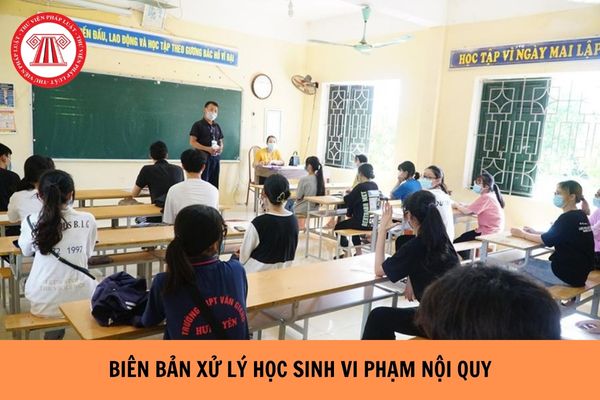 Mẫu biên bản xử lý học sinh vi phạm nội quy nhà trường mới nhất? 