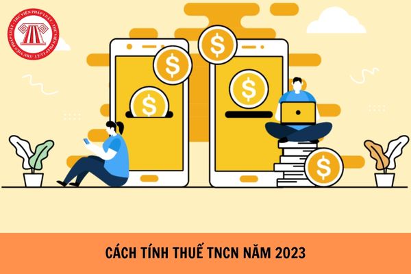 Cách tính thuế thu nhập cá nhân năm 2023 đơn giản, chuẩn xác nhất?