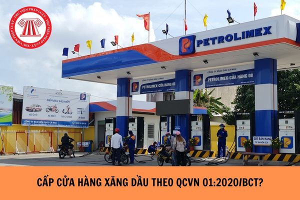 Cấp cửa hàng xăng dầu theo QCVN 01:2020/BCT như thế naò?