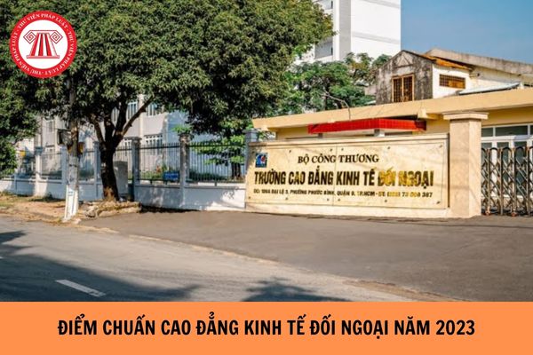 Điểm chuẩn Cao đẳng Kinh tế đối ngoại năm 2023?