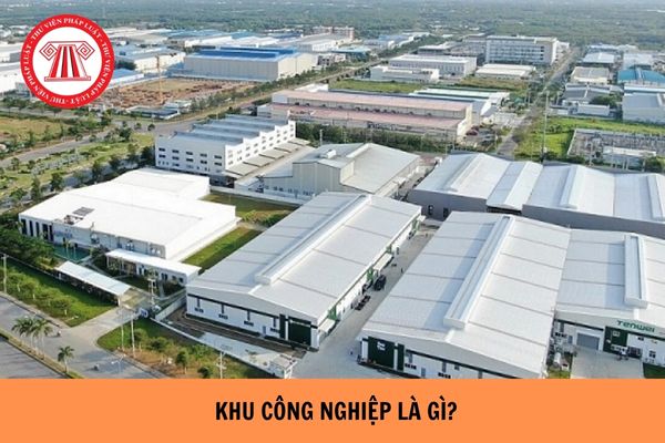 Khu công nghiệp là gì? Có các loại hình đầu tư khu công nghiệp nào?  