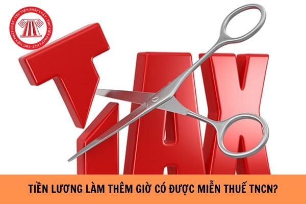 Tiền lương làm thêm giờ của người lao động có được miễn thuế TNCN?